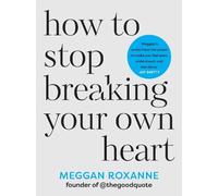 Meggan Roxanne How to Stop Breaking Your Own Heart (Tascabile)