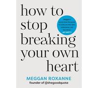Meggan Roxanne How to Stop Breaking Your Own Heart (Tascabile)
