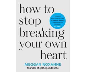Meggan Roxanne How to Stop Breaking Your Own Heart (Tascabile)