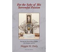 Meggie K Daly For the Sake of His Sorrowful Passion (Tascabile)