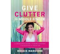 Meggie Mangione Give Clutter the Middle Finger (Copertina rigida)