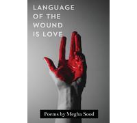 Megha Sood Language of the Wound is Love (Tascabile)