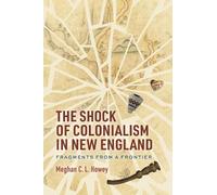 Meghan C. L. Howey The Shock of Colonialism in New England (Tascabile)