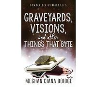 Meghan Ciana Do Graveyards, Visions, and Other Things that Byte (Dow (Tascabile)