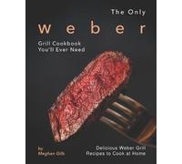 Meghan Gilb The Only Weber Grill Cookbook You'll Ever Need (Tascabile)