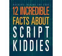 Meghan Hatalla 12 Incredible Facts about Script Kiddies (Tascabile)