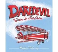 Meghan Mccarthy Daredevil: The Daring Life of Betty Skelton (Copertina rigida)
