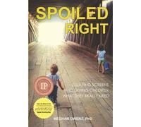 Meghan Owenz Spoiled Right: Delaying screens and giving children wha (Tascabile)
