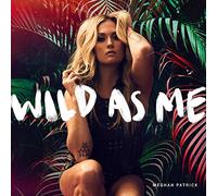 Meghan Patrick - Wild As Me