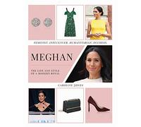 Meghan: The Life and Style of a Modern Royal: Feminist, Influencer, Humanitarian, Duchess