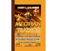 MEGHAN TRAINOR: Journey to Becoming A Global Music Star- The Songstress