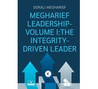 MEGHARIEF LEADERSHIP-VOLUME I:THE INTEGRITY-DRIVEN LEADER: 1