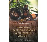 MEGHARIEF LEADERSHIP WISDOM & PHILOSOPHY VOLUME: I: THE INTGRITY-DRIVEN LEADER: 1