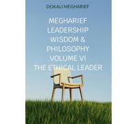 Megharief Leadership Wisdom & Philosophy VOLUME VI THE ETHICAL LEADER: 6