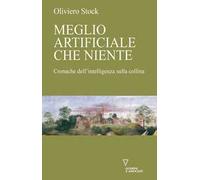 Meglio artificiale che niente. Cronache dell'intelligenza sulla collina