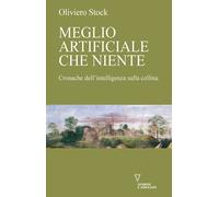 MEGLIO ARTIFICIALE CHE NIENTE. CRONACHE DELL'INTELLIGENZA SULLA COLLINA - 2024