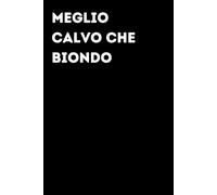 Meglio calvo che biondo - Taccuino divertente per appunti e idee | Quaderno simpatico da ufficio: Taccuino divertente per appunti, idee e pensieri | ... amici e amiche | Umorismo da ufficio