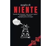 Meglio di NIENTE!: Il Libro Divertente che Trasforma 'Niente' in Risate - Regali Originali per Ogni Occasione!