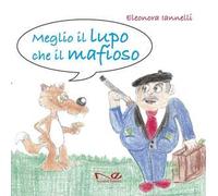 Meglio il lupo che il mafioso. Ediz. illustrata