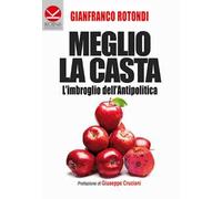 Meglio la casta. L'imbroglio dell'antipolitica