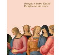 MEGLIO MAESTRO D'ITALIA. PERUGINO NEL SUO TEMPO. EDIZ. ILLUSTRATA (IL) - 2023