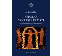 Meglio non essere nati. La condizione umana tra Eschilo e Nietzsc