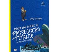Meglio non essere un passeggero del Titanic. Un viaggio da evitare