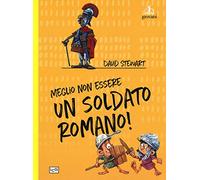 Meglio non essere un soldato romano! Ediz. a colori