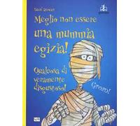 Meglio non essere una mummia egizia!