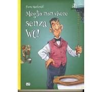 Meglio non vivere senza WC! Ediz. a colori