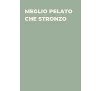 Meglio pelato che stronzo - Taccuino divertente per appunti e idee | Quaderno simpatico da ufficio: Taccuino divertente per appunti, idee e pensieri | ... amici e amiche | Umorismo da ufficio