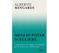 Meglio poter scegliere. I referendum del 1995 e la battaglia per la televisione