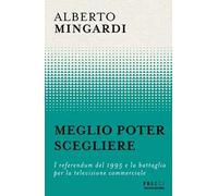 Meglio poter scegliere. I referendum del 1995 e la battaglia per la televisione commerciale