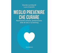 Meglio prevenire che curare. Nutrizione umana, prevenzione, stile di vita e scre