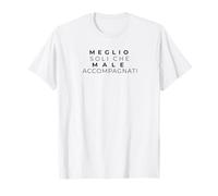 Meglio Soli che Male Accompagnati Scritta Minimal Maglietta