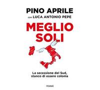 Meglio soli. La secessione del Sud, stanco di essere colonia