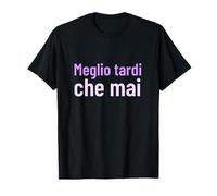 Meglio tardi che mai Proverbio English Saggezza Motivazio Maglietta