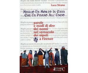 Meglio un morto in casa che un pisano all'uscio. Parole e modi di dire dei nonni