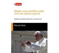 Meglio una sconfitta pulita che una vittoria sporca. Meditazioni del santo padre per non sentirsi soli