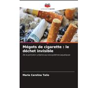 Mégots de cigarette : le déchet invisible: De la pollution urbaine aux écosystèmes aquatiques