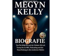 MEGYN KELLY BIOGRAFIE: Von The Kelly File und der Debatte 2016 mit Trump bis hin zu NBC, Podcasting und Neuerfindung in den modernen Medien