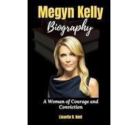 Megyn Kelly Biography: A Woman of Courage and Conviction