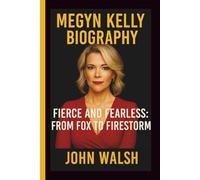 MEGYN KELLY: FIERCE AND FEARLESS: FROM FOX TO FIRESTORM