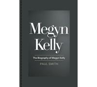 MEGYN KELLY: The Biography Of Megyn Kelly