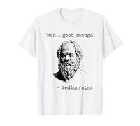 Meh Good Enough Divertente Mediocrate Filosofia greca sarcastica Maglietta