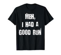 Meh, Ho Avuto Una buona Corsa Maglietta