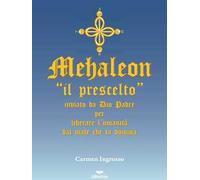 Mehaleon. «Il prescelto» inviato da Dio padre per liberare l'umanità dal male che la domina