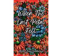 Mehar Kaur Sabharwal When the last petal fell (Tascabile)
