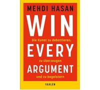 Mehdi Hasan Win Every Argument: Die Kunst zu debattieren, zu überzeu (Tascabile)