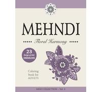 MEHNDI - Floral Harmony - Large-Print Floral Mehndi Coloring Book for Adults and Teens: MINI COLLECTION - Vol. 4